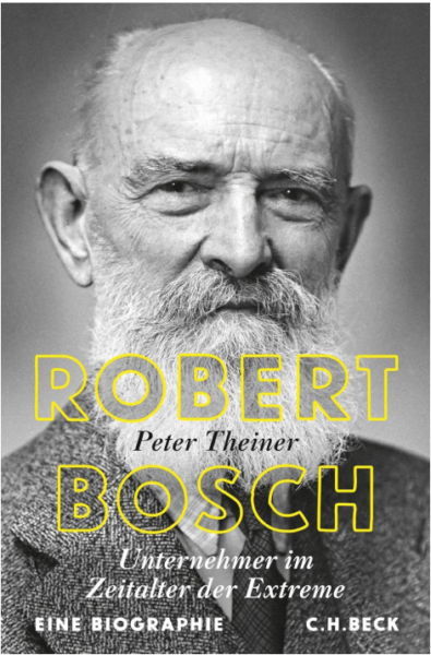 Robert Bosch: Unternehmer im Zeitalter der Extreme