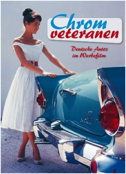 Chromveteranen &ndash; Deutsche Autos im Werbefilm: 120 Original-Werbespots